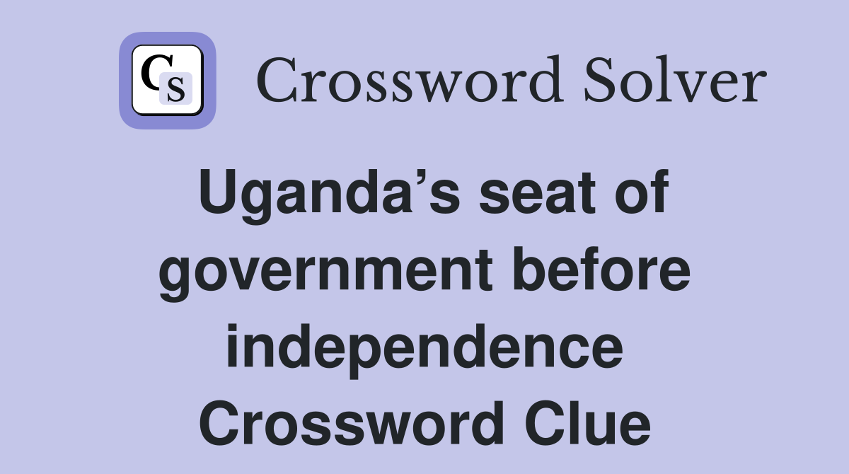 Uganda’s seat of government before independence Crossword Clue