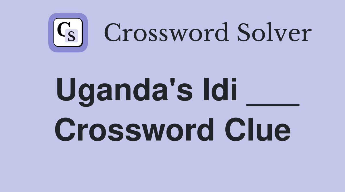 Uganda's Idi ___ Crossword Clue