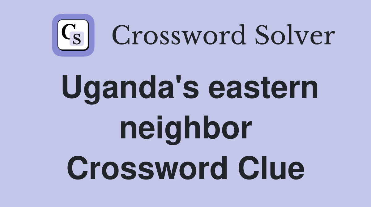 Uganda's eastern neighbor Crossword Clue
