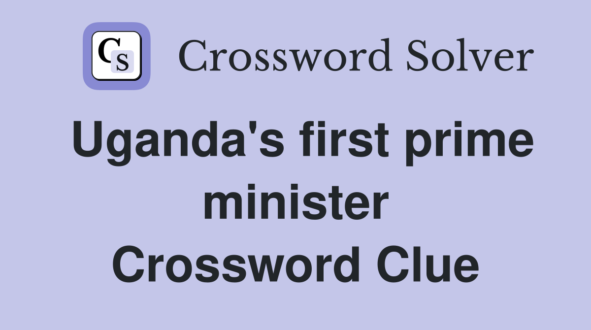 Uganda's first prime minister Crossword Clue
