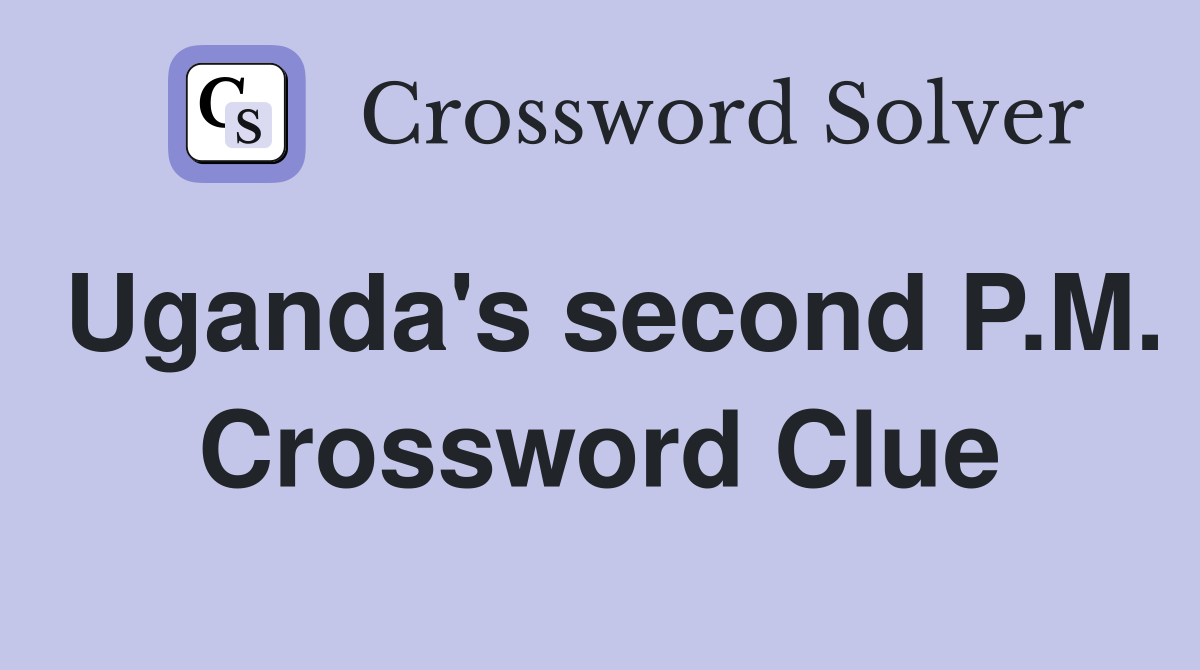 Uganda's second P.M. Crossword Clue