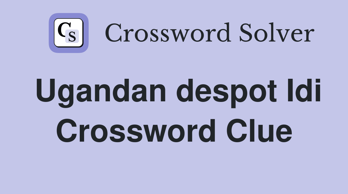 Ugandan despot Idi Crossword Clue