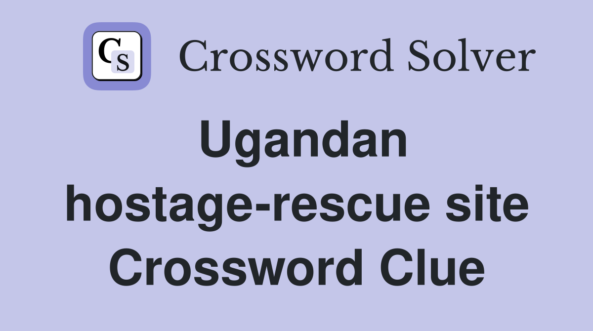 Ugandan hostage-rescue site Crossword Clue
