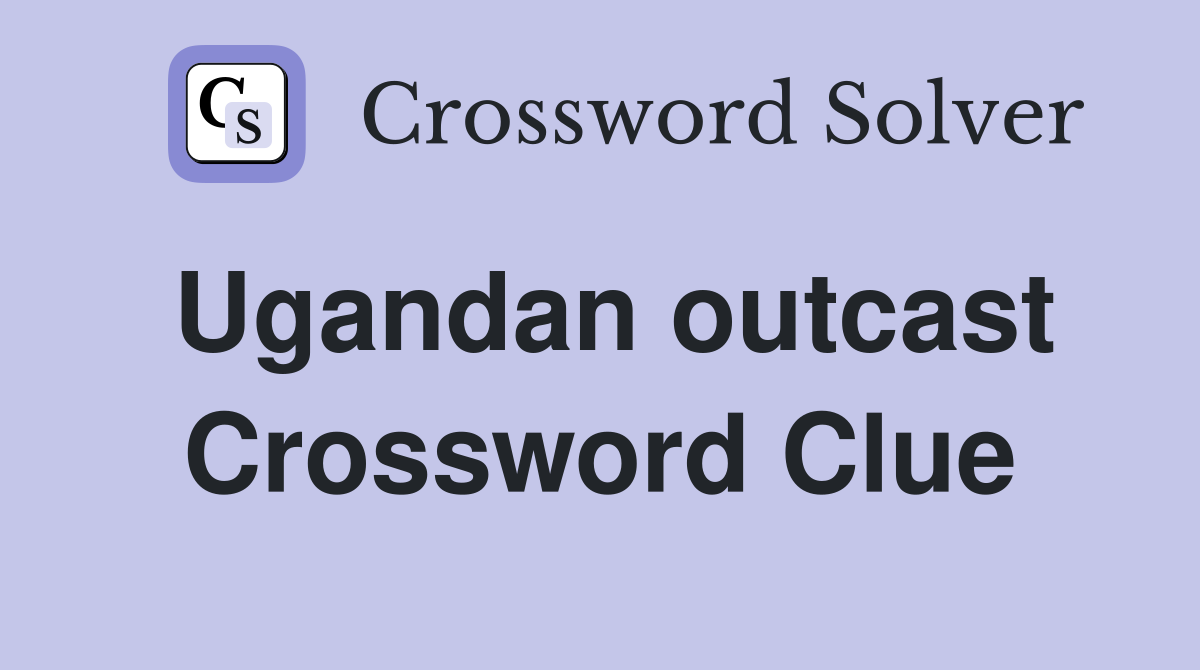 Ugandan outcast Crossword Clue