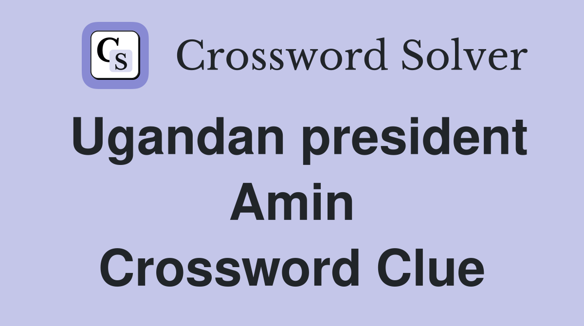 Ugandan president Amin Crossword Clue