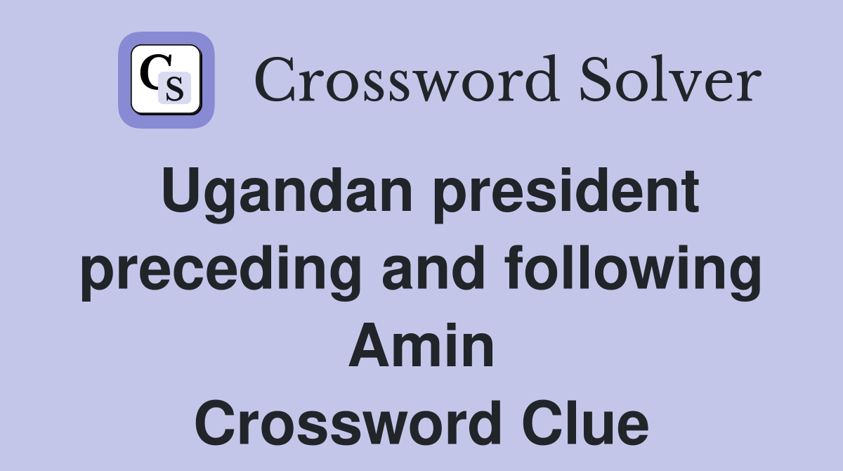 Ugandan president preceding and following Amin Crossword Clue