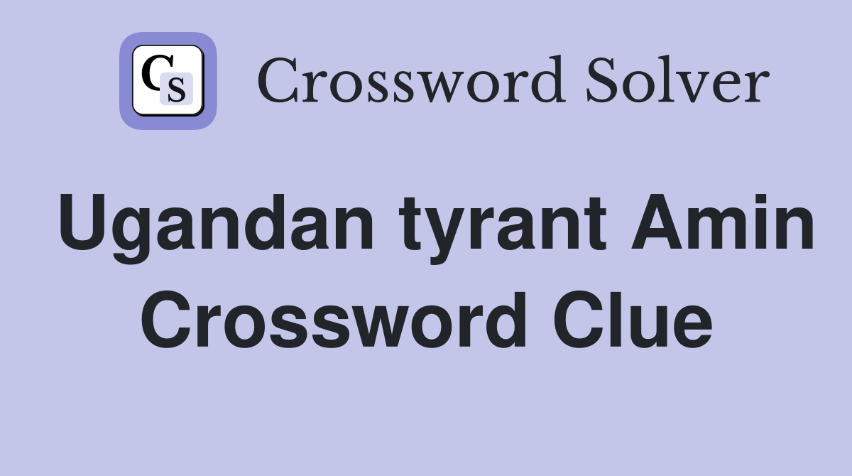 Ugandan tyrant Amin Crossword Clue