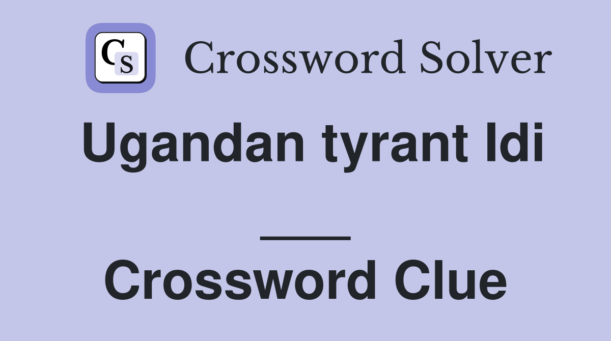 Ugandan tyrant Idi ___ Crossword Clue