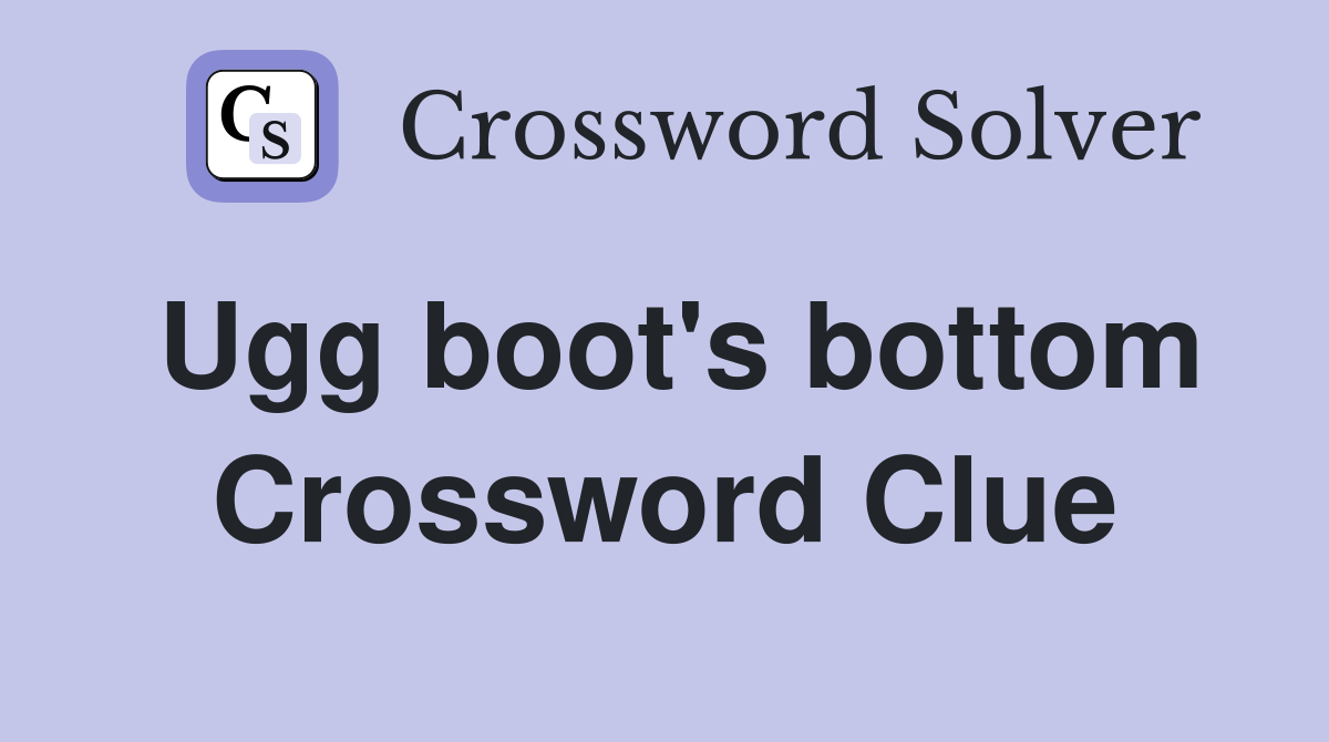 Ugg boot's bottom Crossword Clue