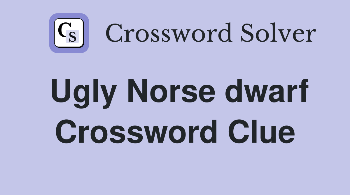 Ugly Norse dwarf Crossword Clue