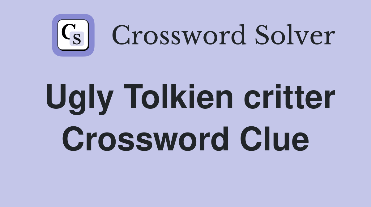 Ugly Tolkien critter Crossword Clue