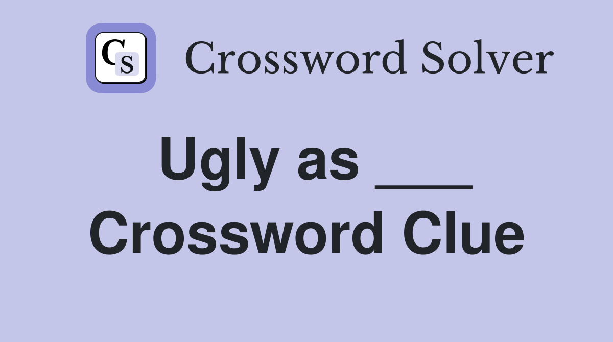 Ugly as ___ Crossword Clue