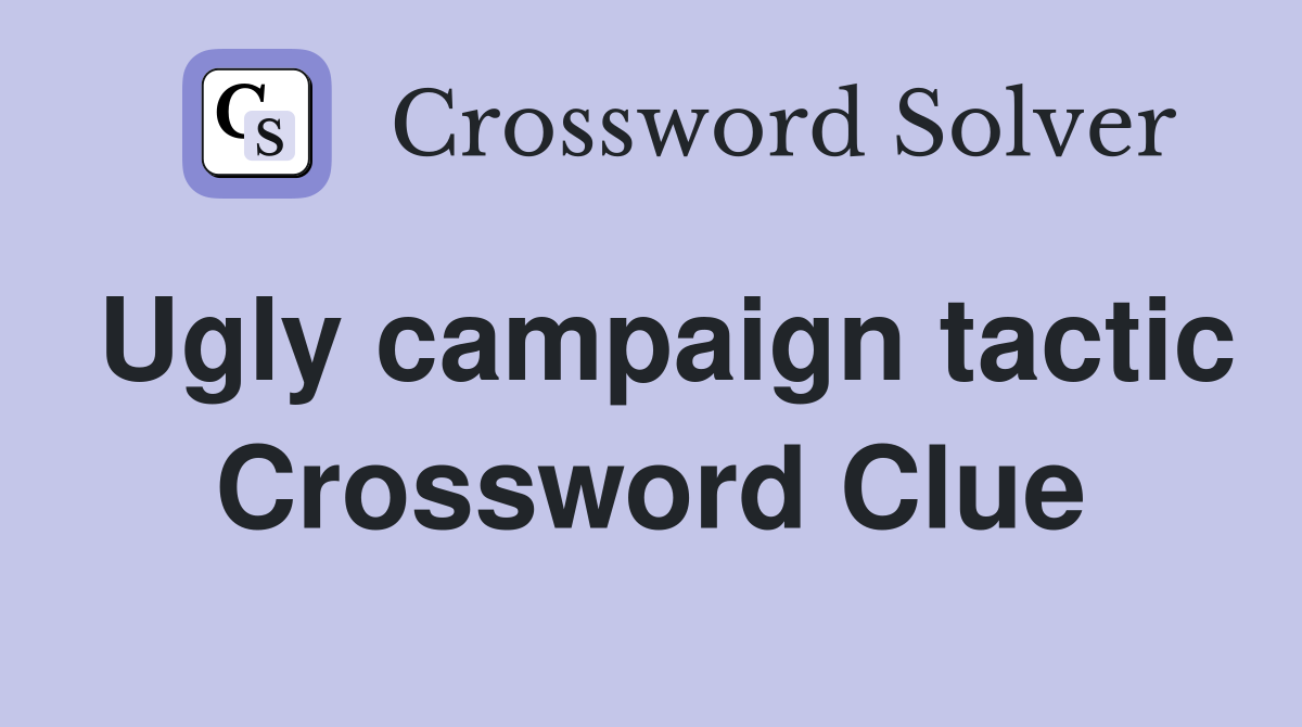 Ugly campaign tactic Crossword Clue