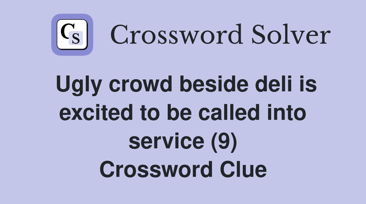 Ugly crowd beside deli is excited to be called into service (9) Crossword Clue