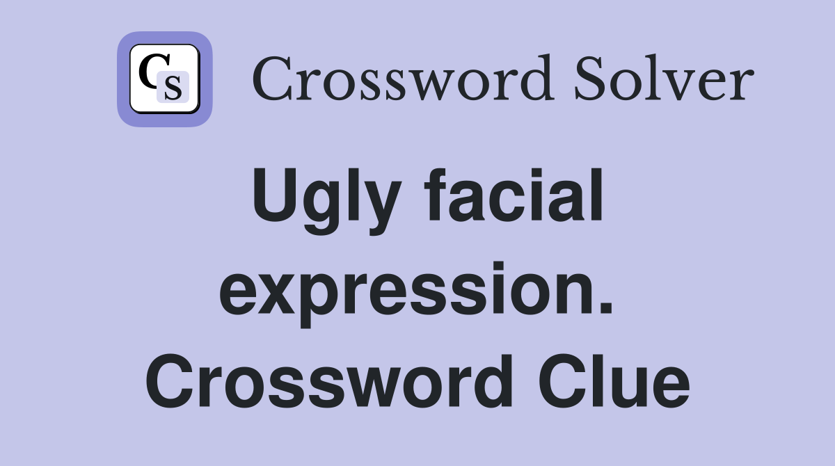 Ugly facial expression. Crossword Clue