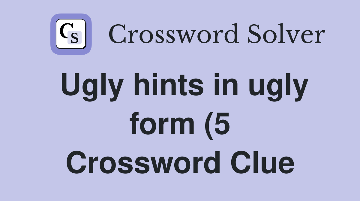 Ugly hints in ugly form (5) Crossword Clue Answers Crossword Solver Ugly hints in ugly form (5) Crossword Clue Answers Crossword Solver