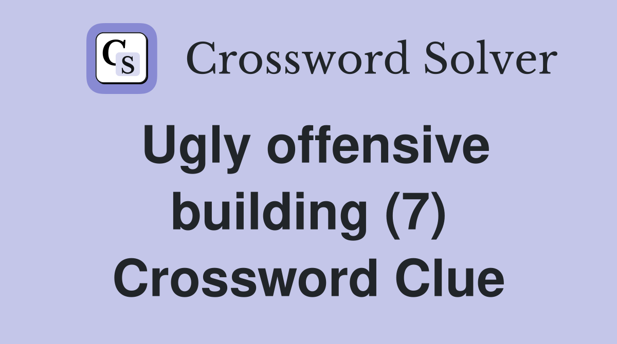 Ugly offensive building (7) Crossword Clue
