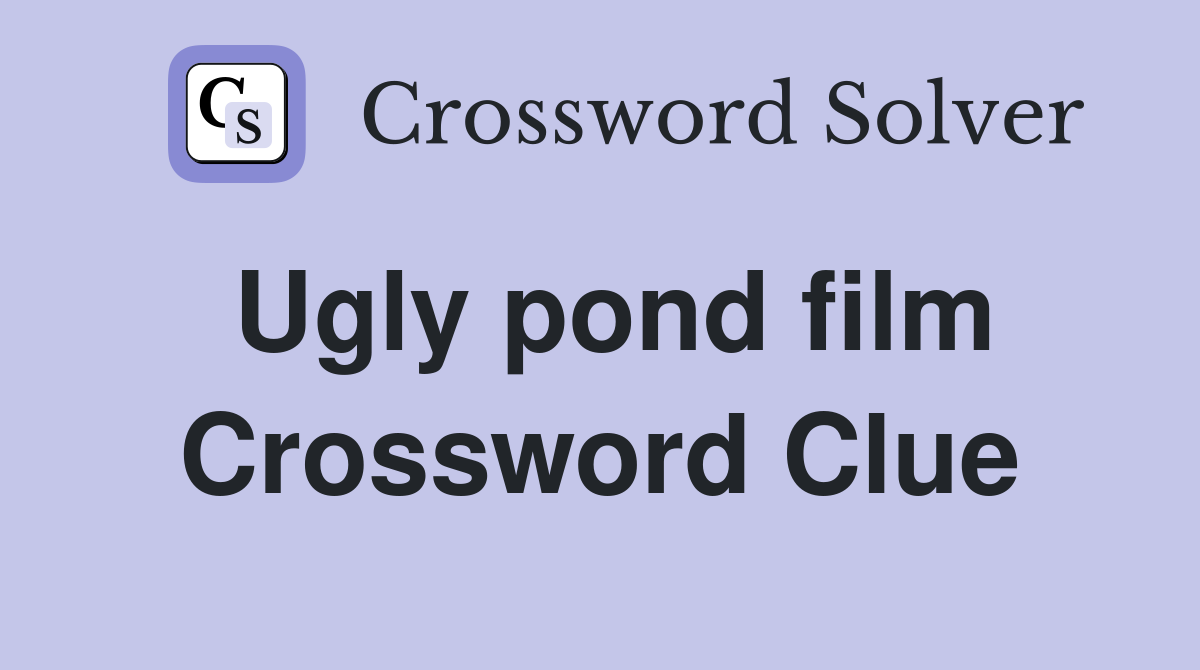 Ugly pond film Crossword Clue
