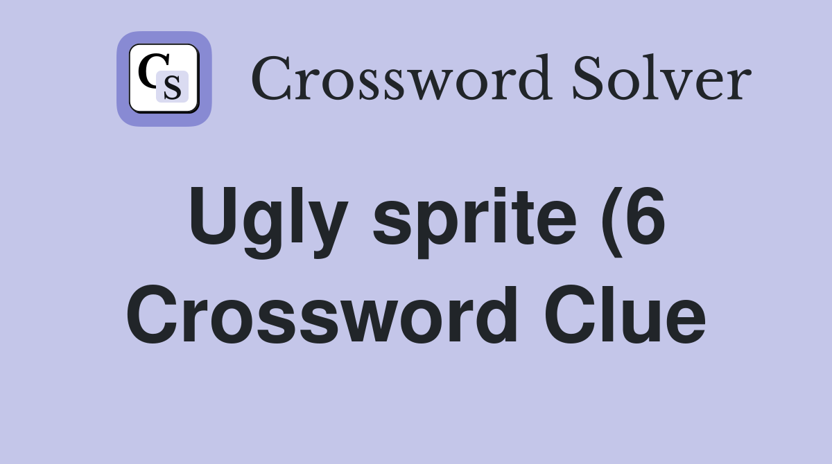 Ugly sprite (6) Crossword Clue Answers Crossword Solver Ugly sprite (6) Crossword Clue Answers Crossword Solver