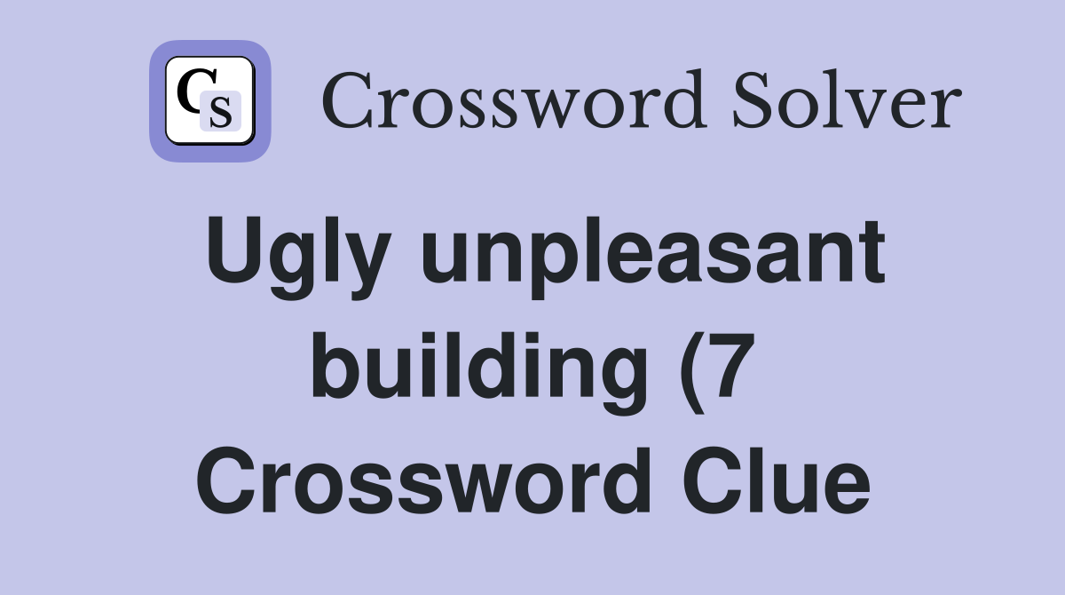 Ugly unpleasant building (7) Crossword Clue Answers Crossword Solver Ugly unpleasant building (7) Crossword Clue Answers Crossword Solver