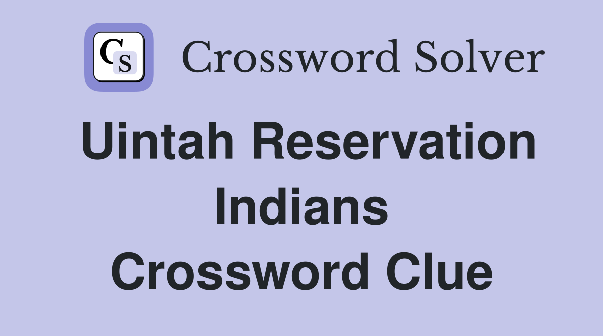 Uintah Reservation Indians Crossword Clue