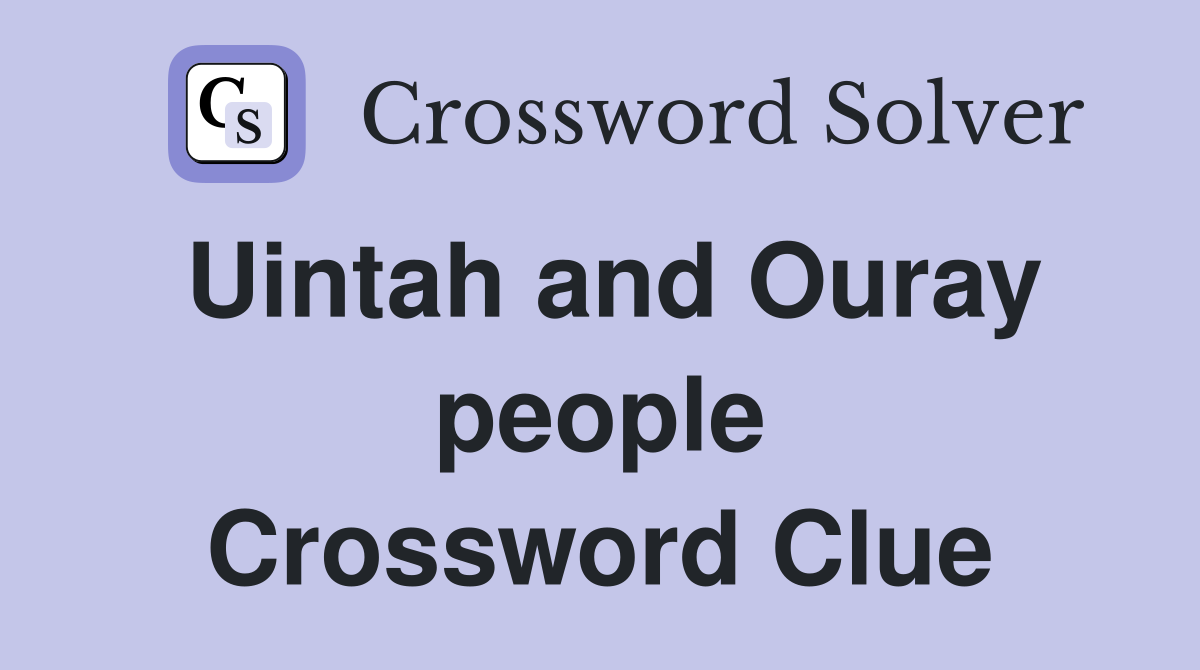 Uintah and Ouray people Crossword Clue
