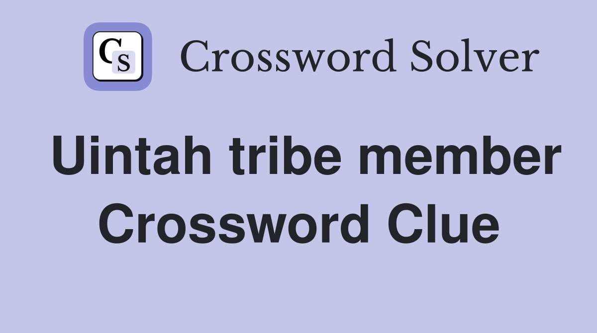 Uintah tribe member Crossword Clue