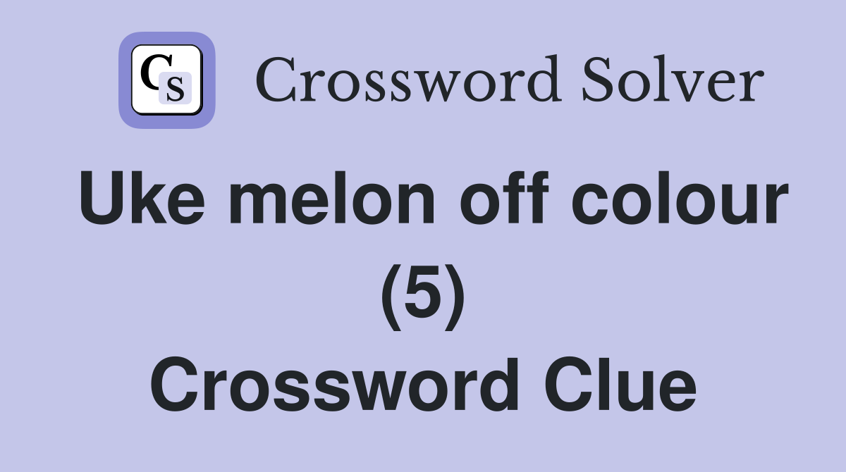 Uke melon off colour (5) Crossword Clue