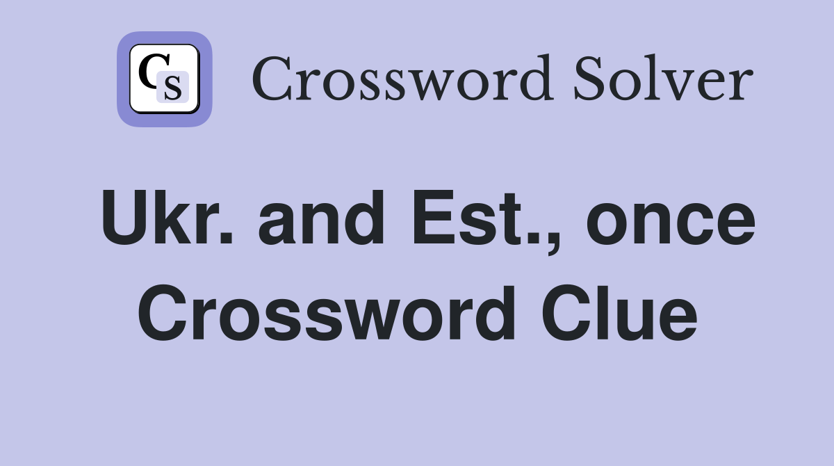 Ukr. and Est., once Crossword Clue