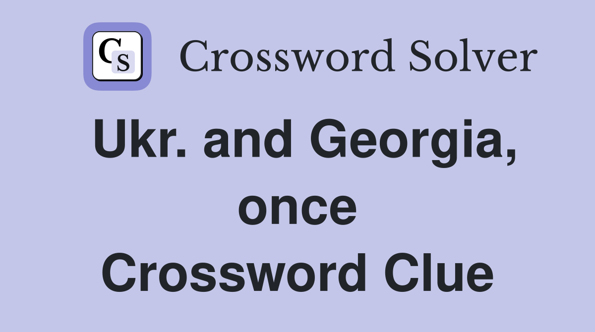 Ukr. and Georgia, once Crossword Clue