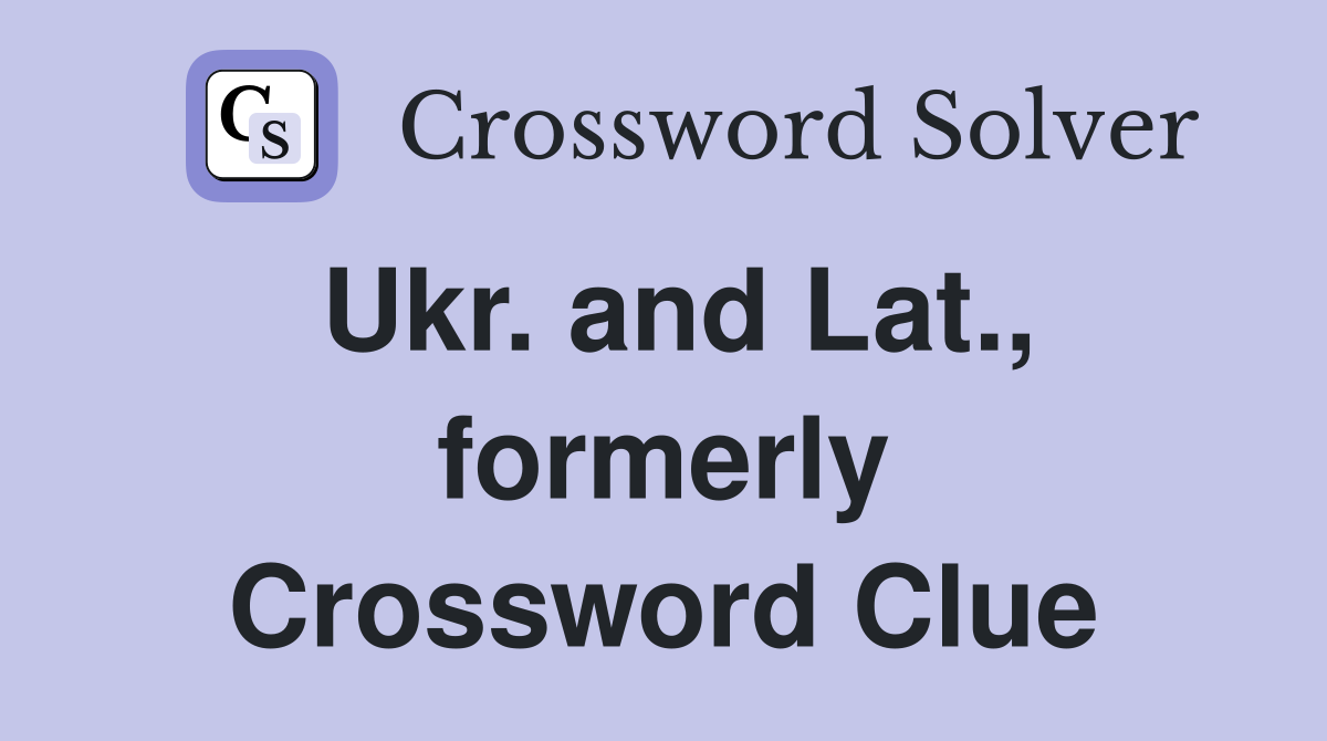 Ukr. and Lat., formerly Crossword Clue