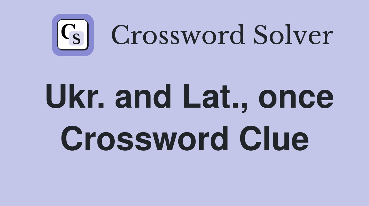 Ukr. and Lat., once Crossword Clue