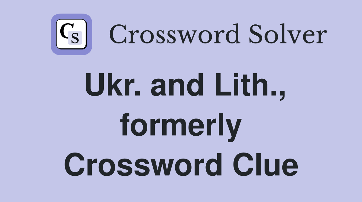 Ukr. and Lith., formerly Crossword Clue