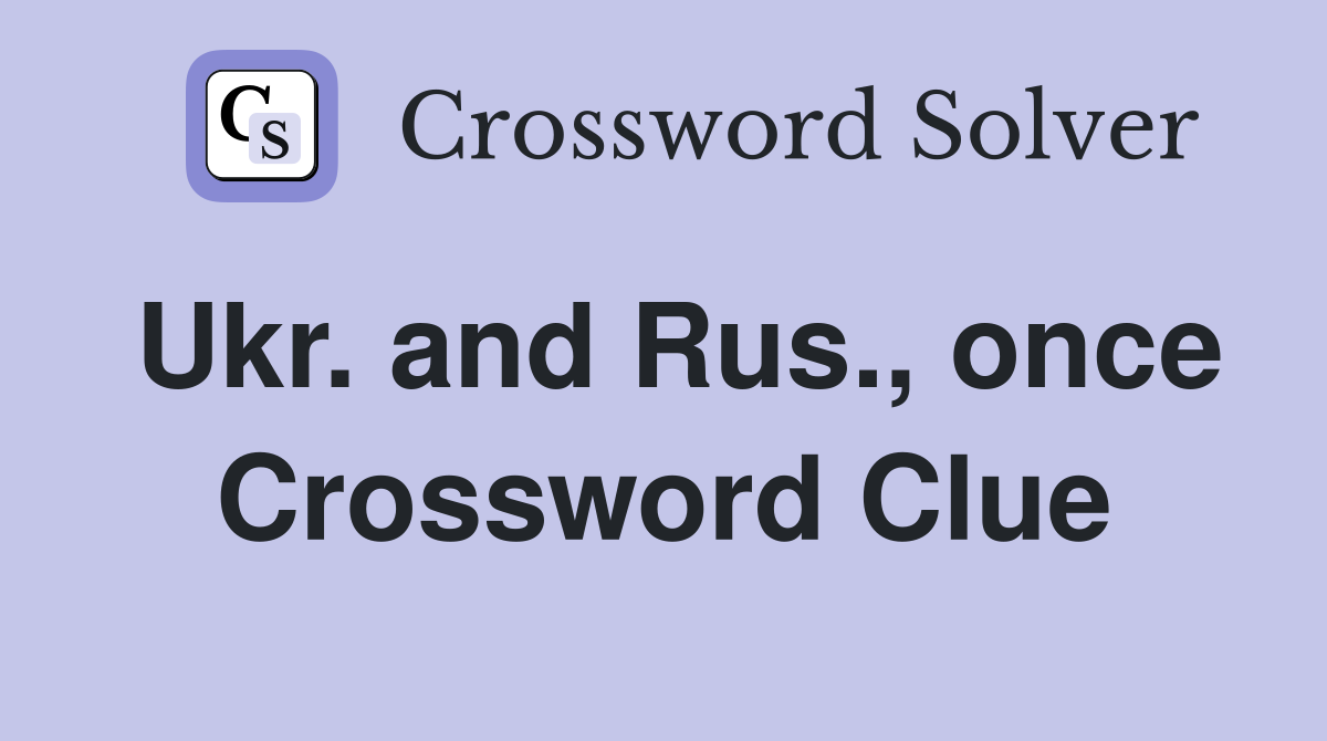 Ukr. and Rus., once Crossword Clue