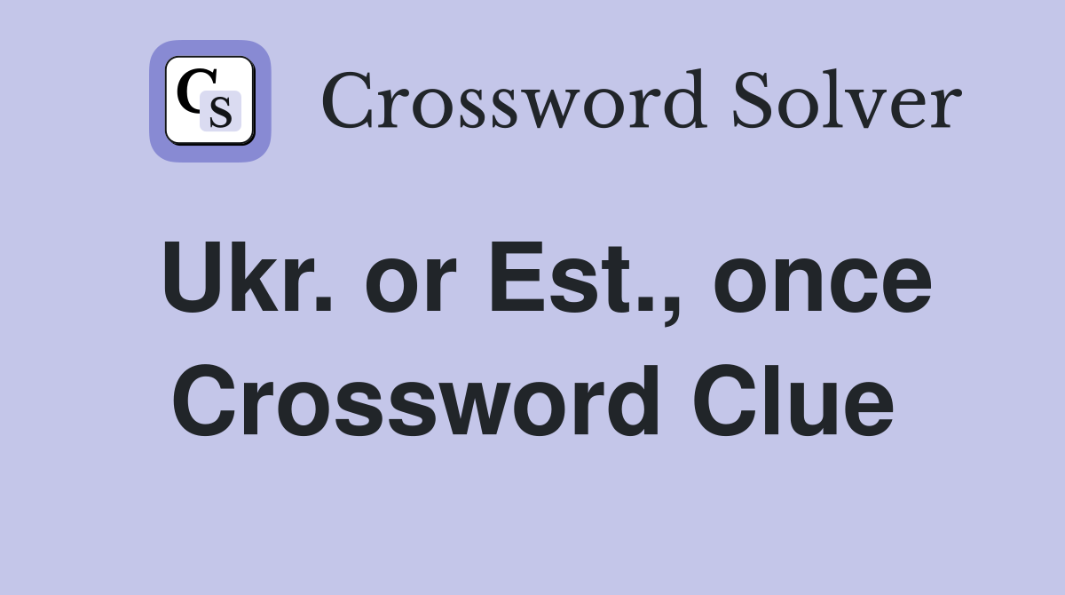 Ukr. or Est., once Crossword Clue