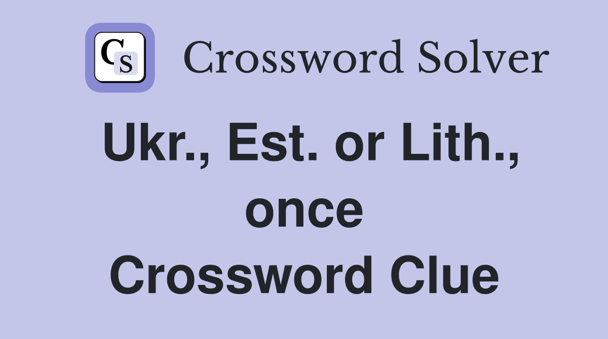 Ukr., Est. or Lith., once Crossword Clue