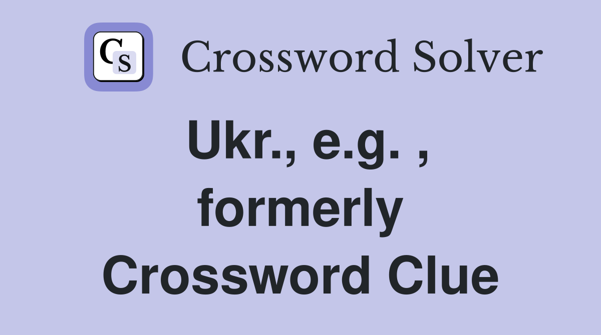 Ukr., e.g. , formerly Crossword Clue