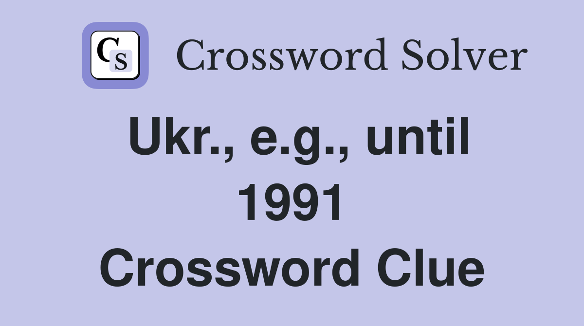 Ukr., e.g., until 1991 Crossword Clue