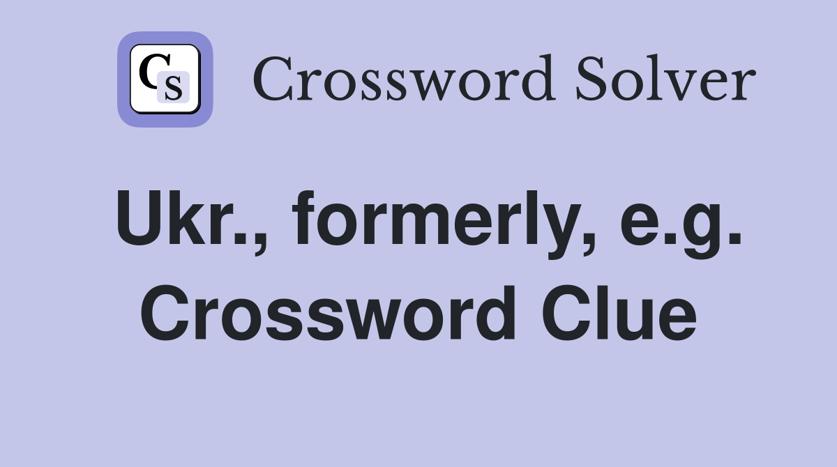 Ukr., formerly, e.g. Crossword Clue