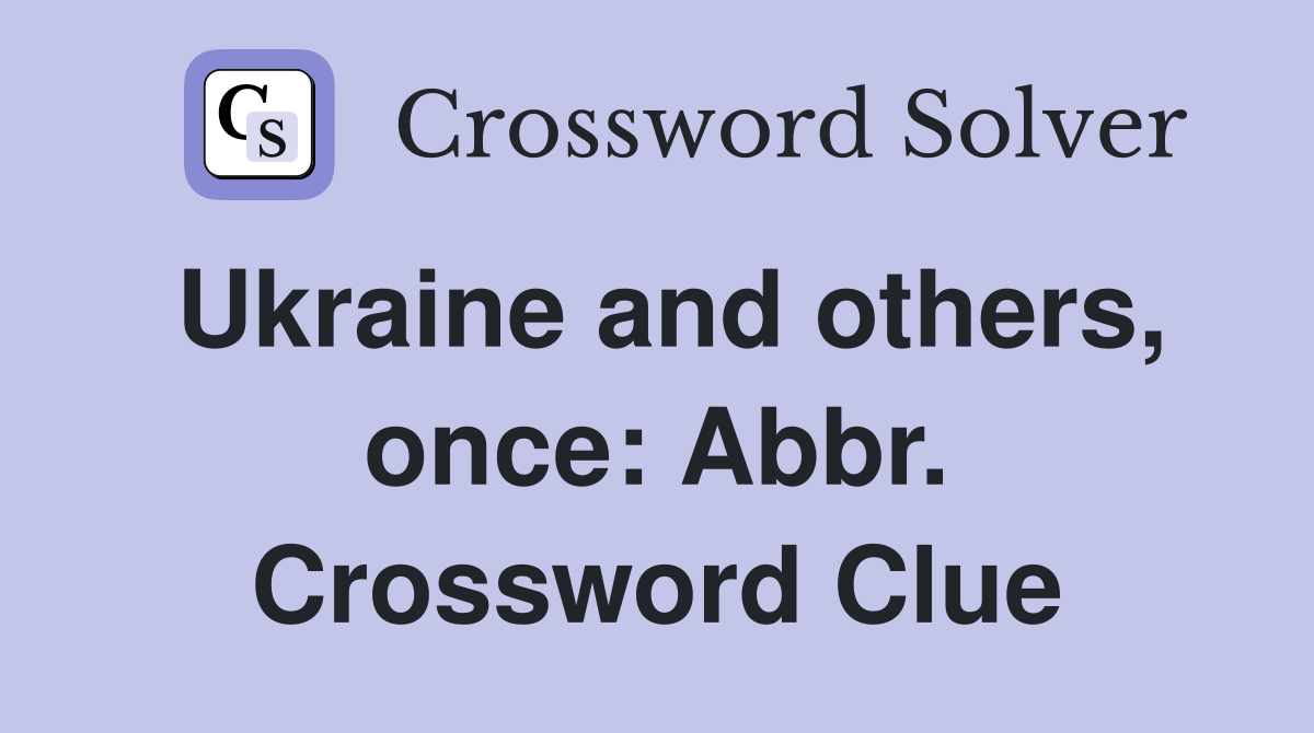 Ukraine and others, once: Abbr. Crossword Clue