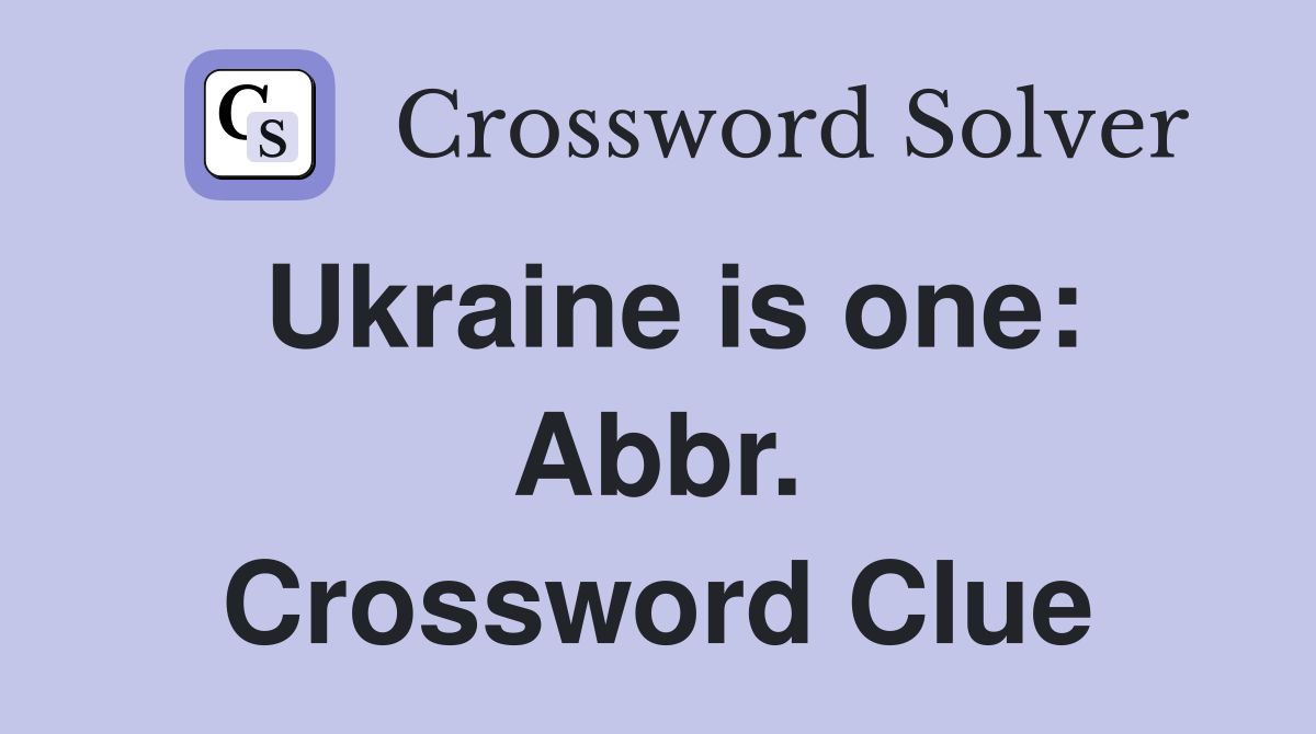 Ukraine is one: Abbr. Crossword Clue