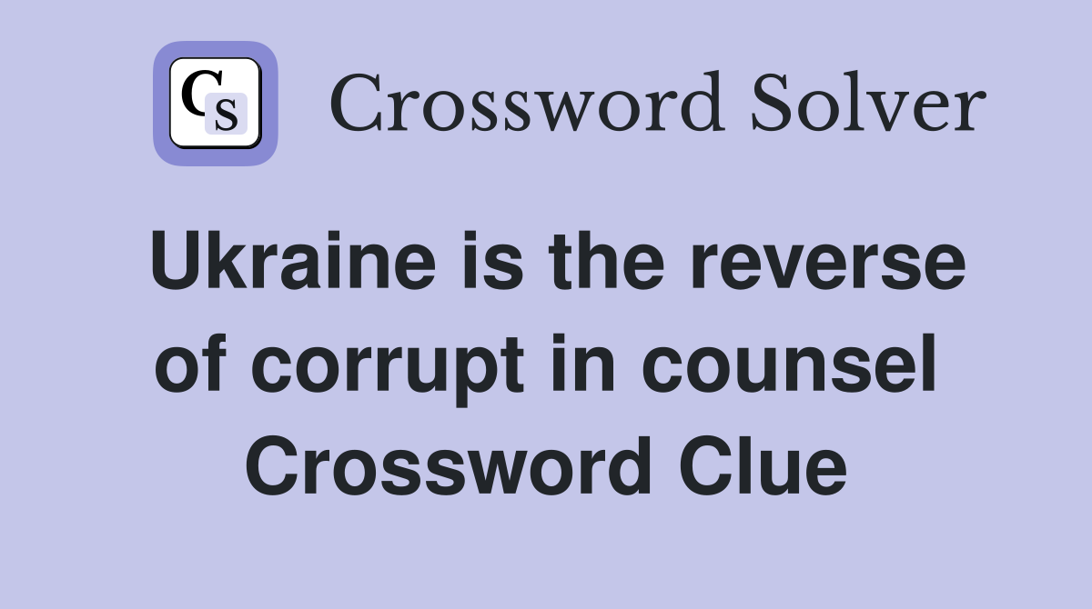 Ukraine is the reverse of corrupt in counsel Crossword Clue