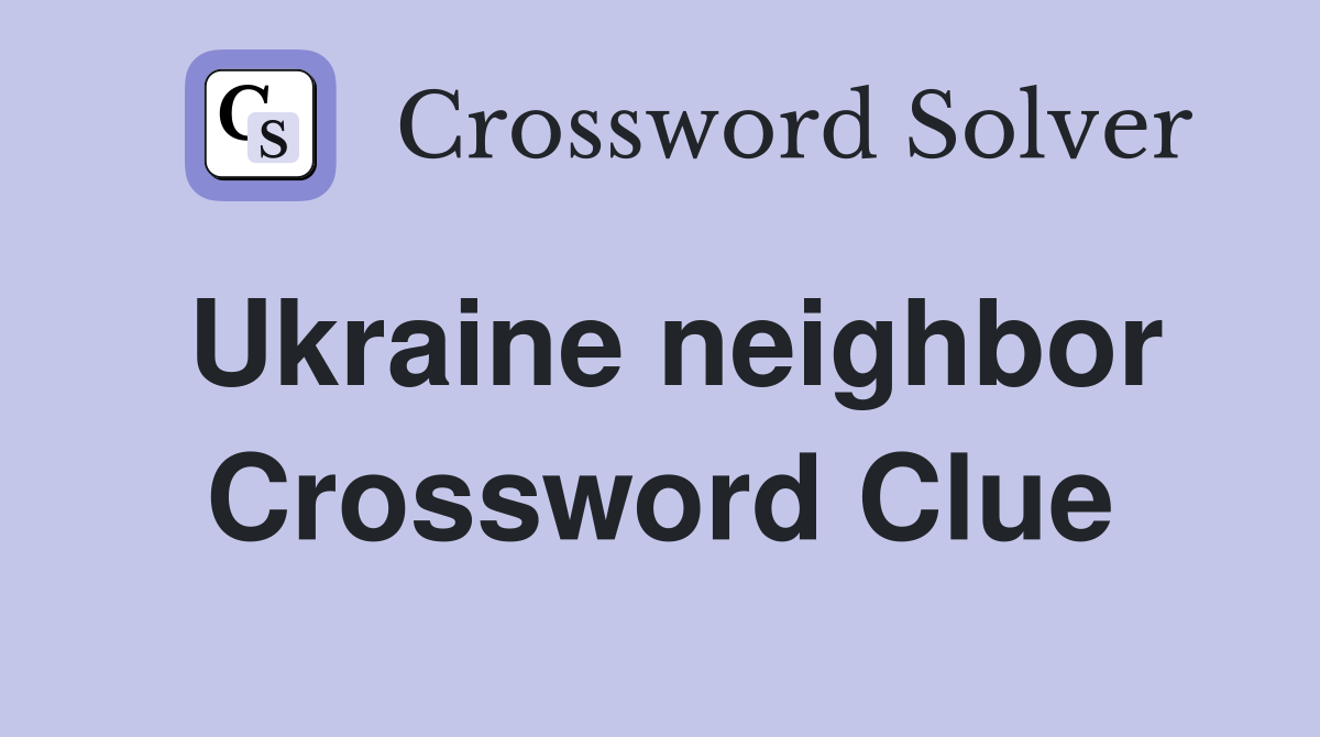 Ukraine neighbor Crossword Clue
