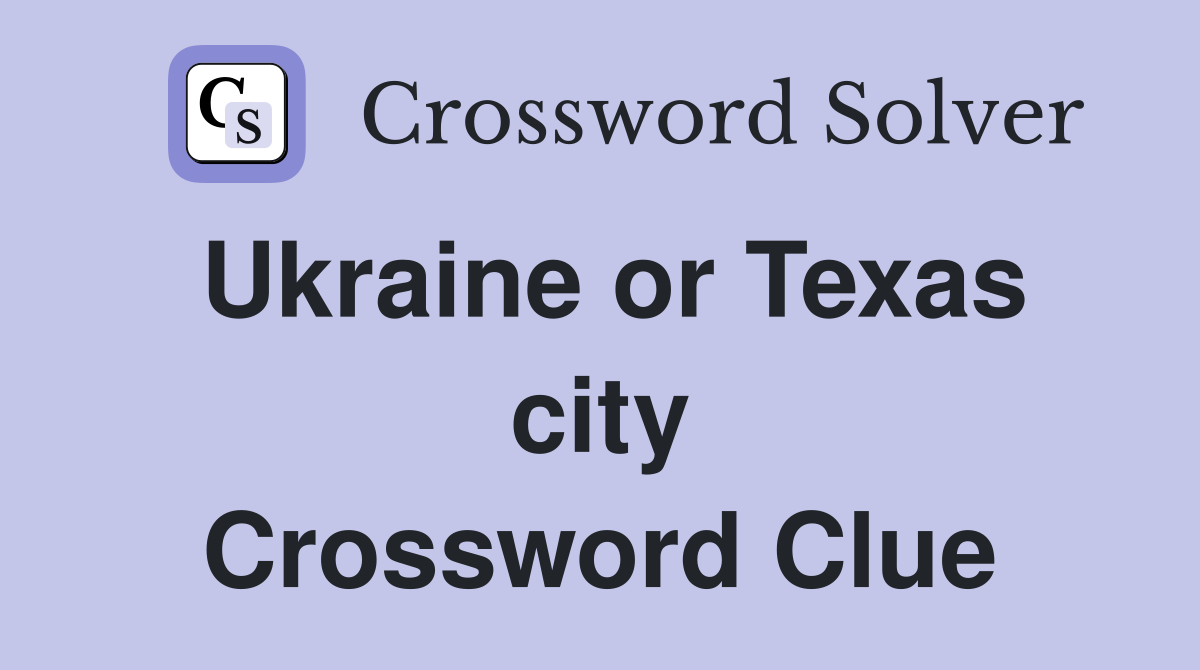 Ukraine or Texas city Crossword Clue