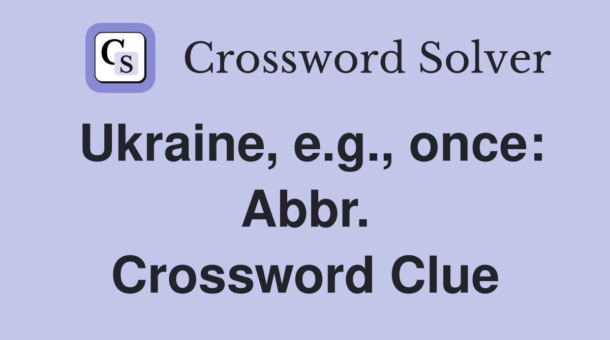 Ukraine, e.g., once: Abbr. Crossword Clue
