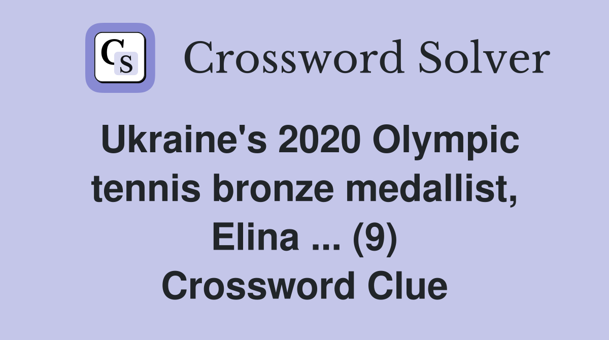 Ukraine's 2020 Olympic tennis bronze medallist, Elina ... (9) Crossword Clue