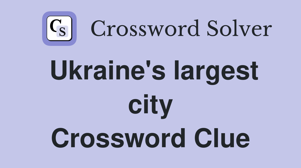 Ukraine's largest city Crossword Clue