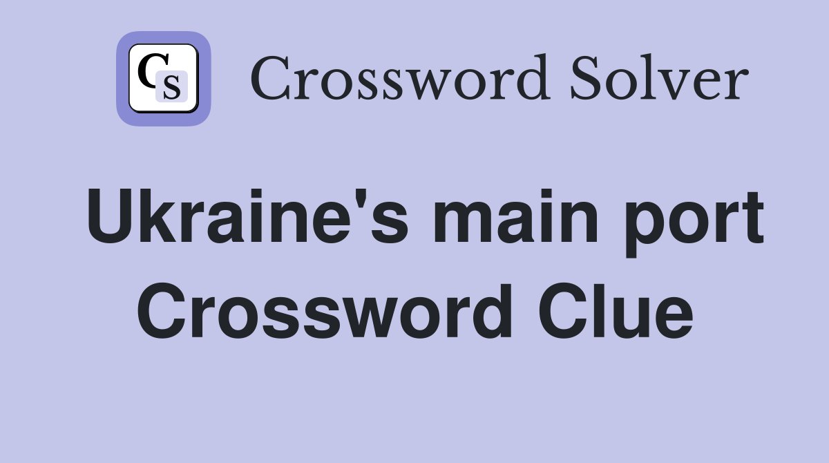 Ukraine's main port Crossword Clue