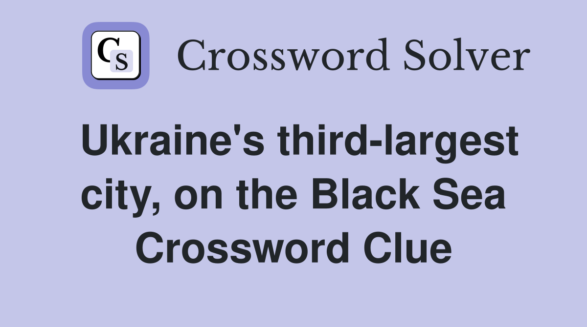 Ukraine's third-largest city, on the Black Sea Crossword Clue