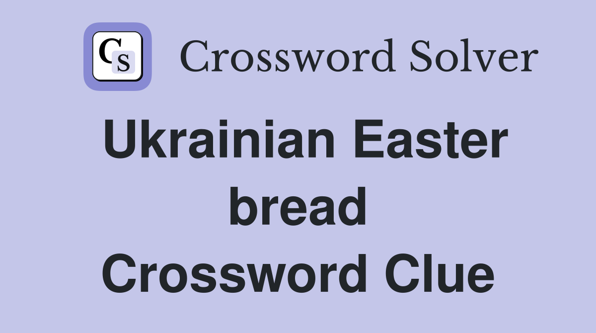 Ukrainian Easter bread Crossword Clue